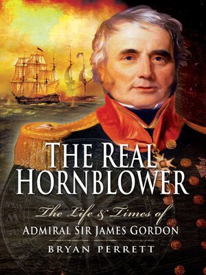 cover image of The Real Hornblower: the Life and Times of Admiral Sir James Gordon